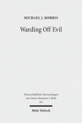 book Warding Off Evil: Apotropaic Tradition in the Dead Sea Scrolls and Synoptic Gospels