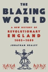 book The Blazing World  - A New History of Revolutionary England, 1603-1689