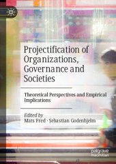 book Projectification of Organizations, Governance and Societies: Theoretical Perspectives and Empirical Implications