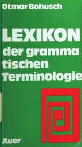 book Lexikon der grammatischen Terminologie : Zusammenstellung u. Erklärung d. dt., engl., franz. u. latein. Vokabulars z. Sprachlehre u. Sprachkunde.