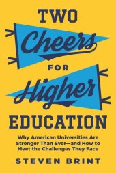 book Two Cheers for Higher Education: Why American Universities Are Stronger Than Ever—and How to Meet the Challenges They Face