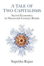 book A Tale of Two Capitalisms: Sacred Economics in Nineteenth-Century Britain