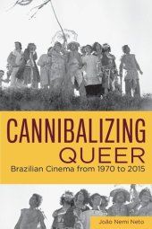 book Cannibalizing Queer: Brazilian Cinema from 1970 to 2015