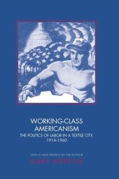 book Working-Class Americanism: The Politics of Labor in a Textile City, 1914-1960