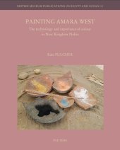 book Painting Amara West: The Technology and Experience of Colour in New Kingdom Nubia (British Museum Publications on Egypt and Sudan, 13)