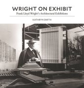 book Wright on Exhibit: Frank Lloyd Wright's Architectural Exhibitions