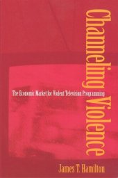 book Channeling Violence: The Economic Market for Violent Television Programming