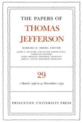 book Papers of Thomas Jefferson. Volume 29 The Papers of Thomas Jefferson, Volume 29: 1 March 1796 to 31 December 1797