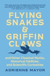 book Flying Snakes and Griffin Claws: And Other Classical Myths, Historical Oddities, and Scientific Curiosities