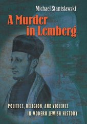 book A Murder in Lemberg: Politics, Religion, and Violence in Modern Jewish History