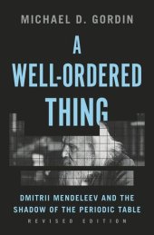 book A Well-Ordered Thing: Dmitrii Mendeleev and the Shadow of the Periodic Table, Revised Edition