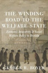 book The Winding Road to the Welfare State: Economic Insecurity and Social Welfare Policy in Britain