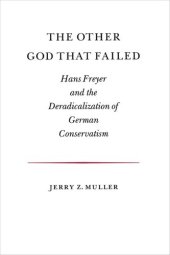 book The Other God that Failed: Hans Freyer and the Deradicalization of German Conservatism