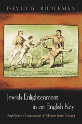 book Jewish Enlightenment in an English Key: Anglo-Jewry's Construction of Modern Jewish Thought