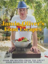 book Jamie Oliver's Food Escapes: Over 100 Recipes from the Great Food Regions of the World