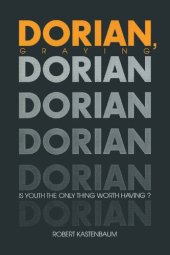 book Dorian Graying: Is Youth the Only Thing Worth Having?