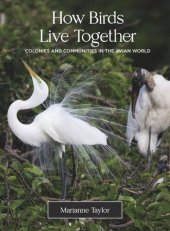 book How Birds Live Together: Colonies and Communities in the Avian World