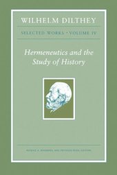 book Wilhelm Dilthey: Selected Works, Volume IV: Hermeneutics and the Study of History