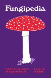 book Fungipedia: A Brief Compendium of Mushroom Lore