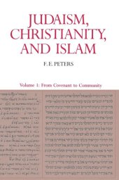 book Judaism, Christianity, and Islam: The Classical Texts and Their Interpretation, Volume I: From Convenant to Community