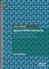 book Against White Interiority: A Racial Critique of Therapeutic Reason