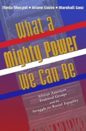 book What a Mighty Power We Can Be: African American Fraternal Groups and the Struggle for Racial Equality