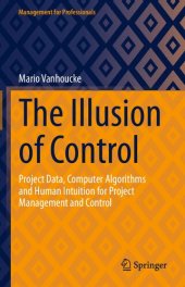 book The Illusion of Control: Project Data, Computer Algorithms and Human Intuition for Project Management and Control