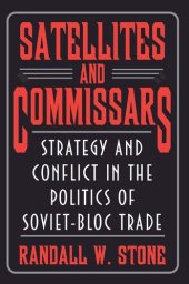 book Satellites and Commissars: Strategy and Conflict in the Politics of Soviet-Bloc Trade