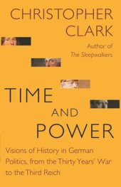 book Time and Power: Visions of History in German Politics, from the Thirty Years' War to the Third Reich