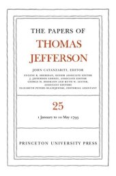 book Papers of Thomas Jefferson. Volume 25 The Papers of Thomas Jefferson, Volume 25: 1 January-10 May 1793