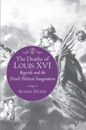 book The Deaths of Louis XVI: Regicide and the French Political Imagination