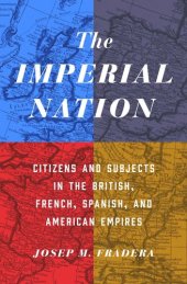 book The Imperial Nation: Citizens and Subjects in the British, French, Spanish, and American Empires