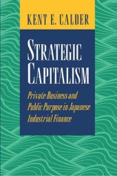 book Strategic Capitalism: Private Business and Public Purpose in Japanese Industrial Finance