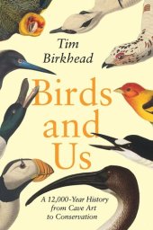 book Birds and Us: A 12,000-Year History from Cave Art to Conservation