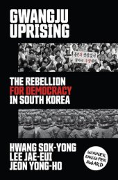 book Gwangju Uprising: The Rebellion for Democracy in South Korea