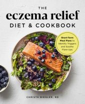 book The Eczema Relief Diet & Cookbook: Short-Term Meal Plans to Identify Triggers and Soothe Flare-Ups