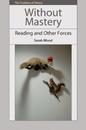 book Without Mastery: Reading and Other Forces