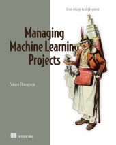 book Managing Machine Learning Projects: From design to deployment (Final Release)