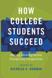 book How College Students Succeed: Making Meaning Across Disciplinary Perspectives