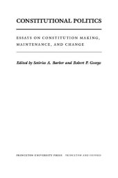 book Constitutional Politics - Essays on Constitution Making, Maintenance, and Change