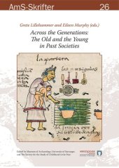 book Across the Generations: The Old and the Young in Past Societies. Proceedings from the 22nd Annual Meeting of the EAA in Vilnius, Lithuania, 31st August - 4th September 2016