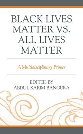 book Black Lives Matter vs. All Lives Matter: A Multidisciplinary Primer