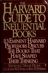 book The Harvard Guide to Influential Books: 113 Distinguished Harvard Professors Discuss the Books That Have Helped to Shape Their Thinking