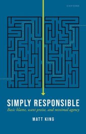 book Simply Responsible: Basic Blame, Scant Praise, and Minimal Agency