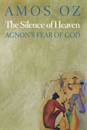 book The Silence of Heaven: Agnon's Fear of God