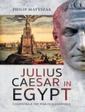 book Julius Caesar in Egypt: Cleopatra and the War in Alexandria