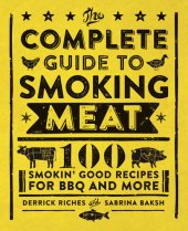 book The Complete Guide to Smoking Meat: 100 Smokin' Good Recipes for BBQ and More