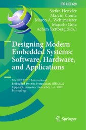 book Designing Modern Embedded Systems: Software, Hardware, and Applications: 7th IFIP TC 10 International Embedded Systems Symposium, IESS 2022 Lippstadt, Germany, November 3–4, 2022 Proceedings