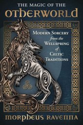 book The Magic of the Otherworld: Modern Sorcery from the Wellspring of Celtic Tradition