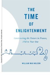 book The Time of Enlightenment: Constructing the Future in France, 1750 to Year One